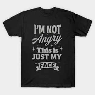 Im Not Angry This Is Just My Face T-Shirt